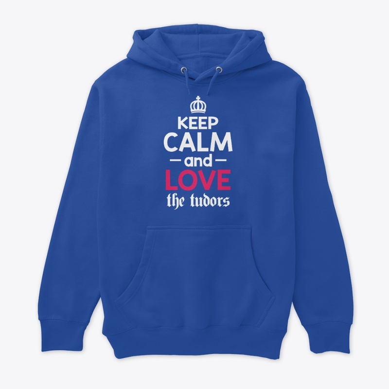 Keep Calm and Love the Tudors