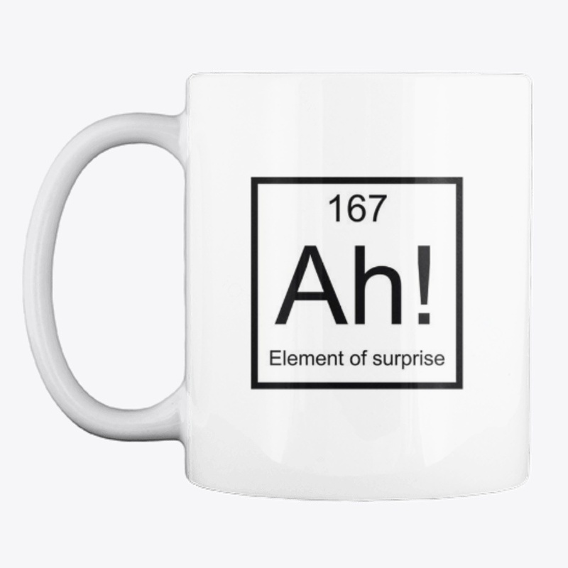 Element of surprise Sticker - Shirt -Mug