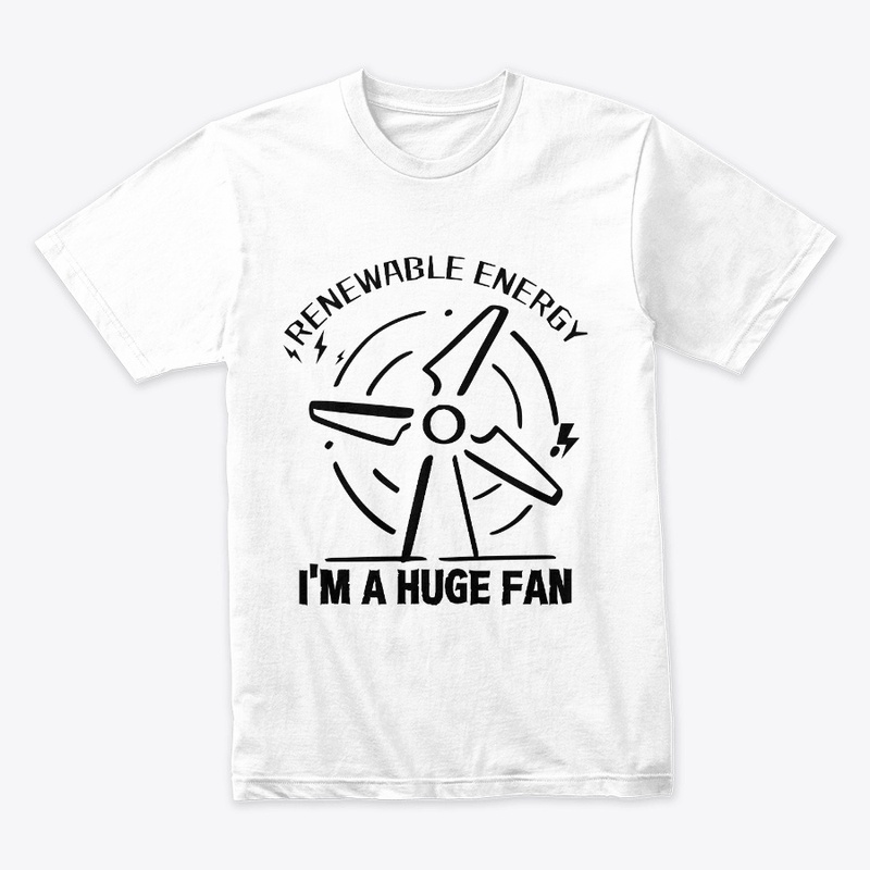 Renewable Energy I'm A Huge Fan 