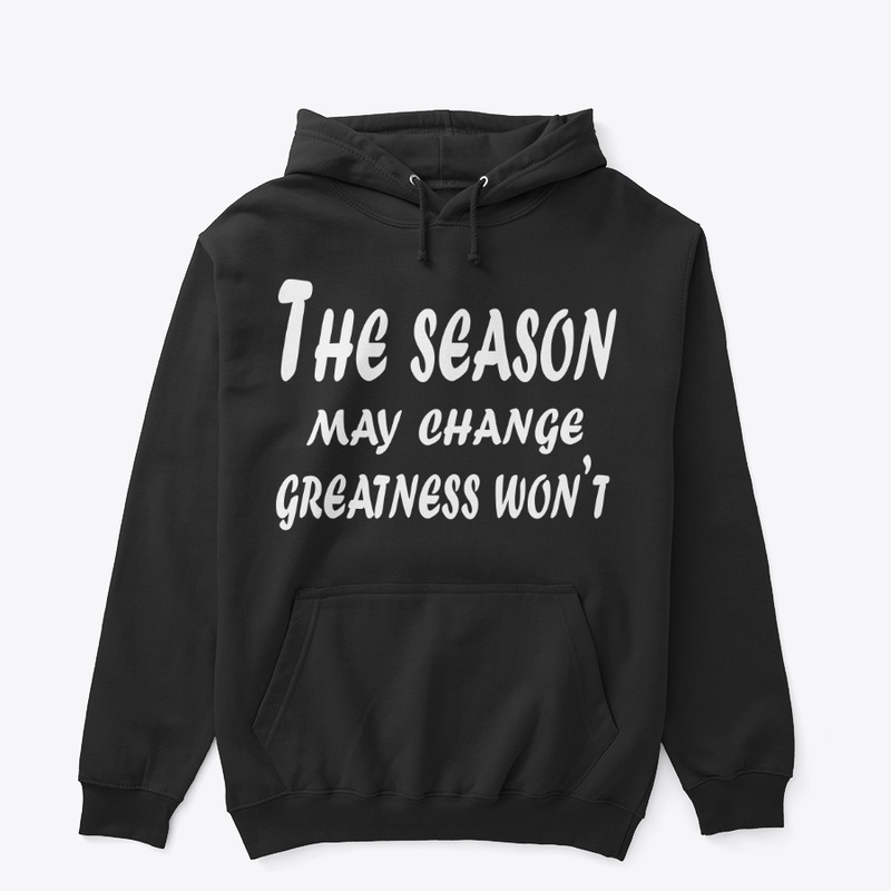 The Season May Change, Greatness Won’t