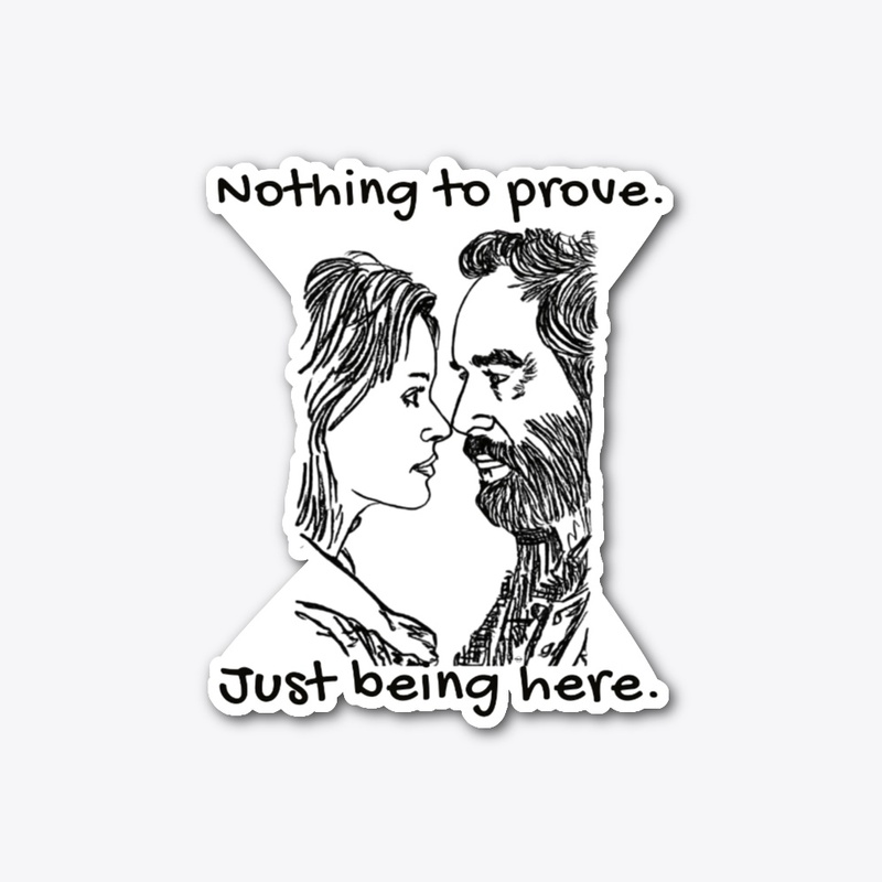 Nothing to Prove, Just Being Here