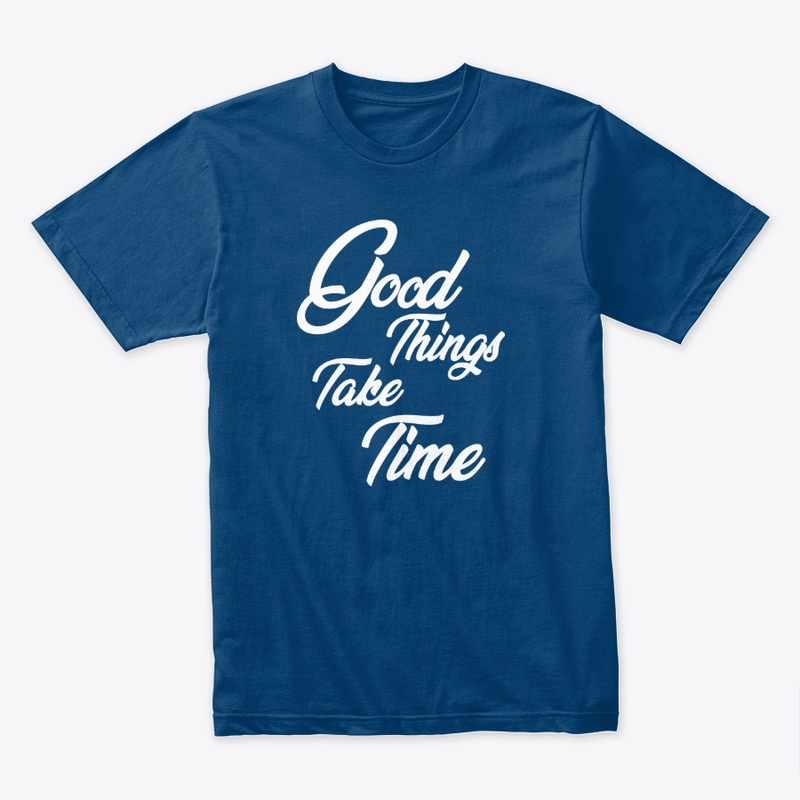 good things take time