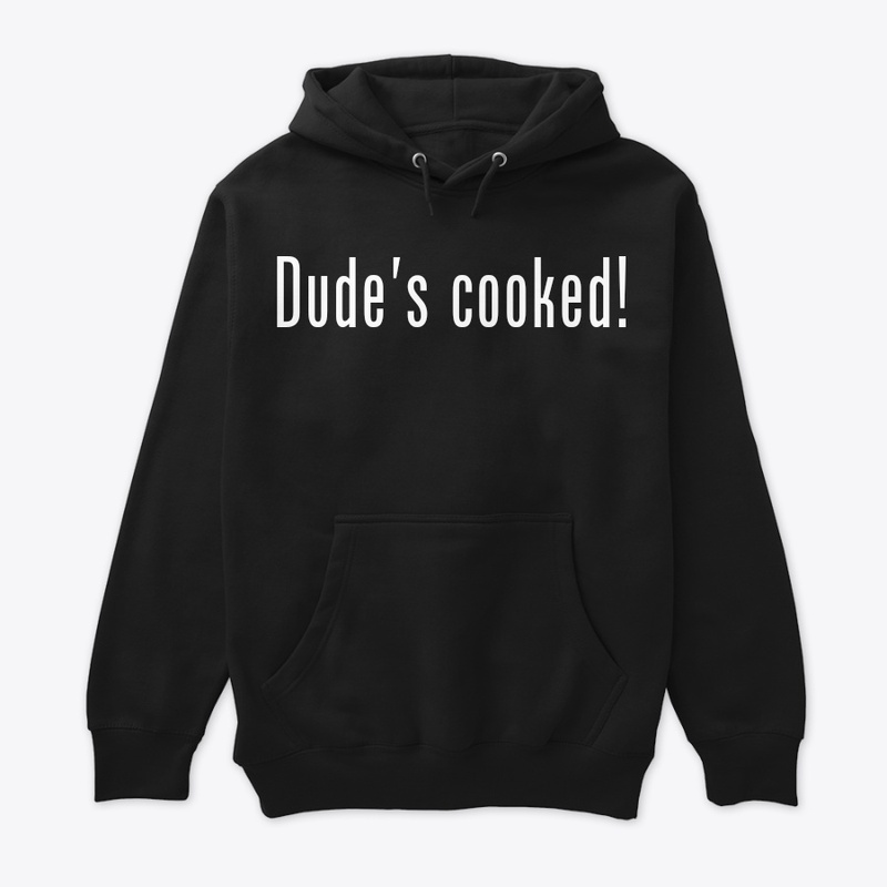 Dude's cooked!