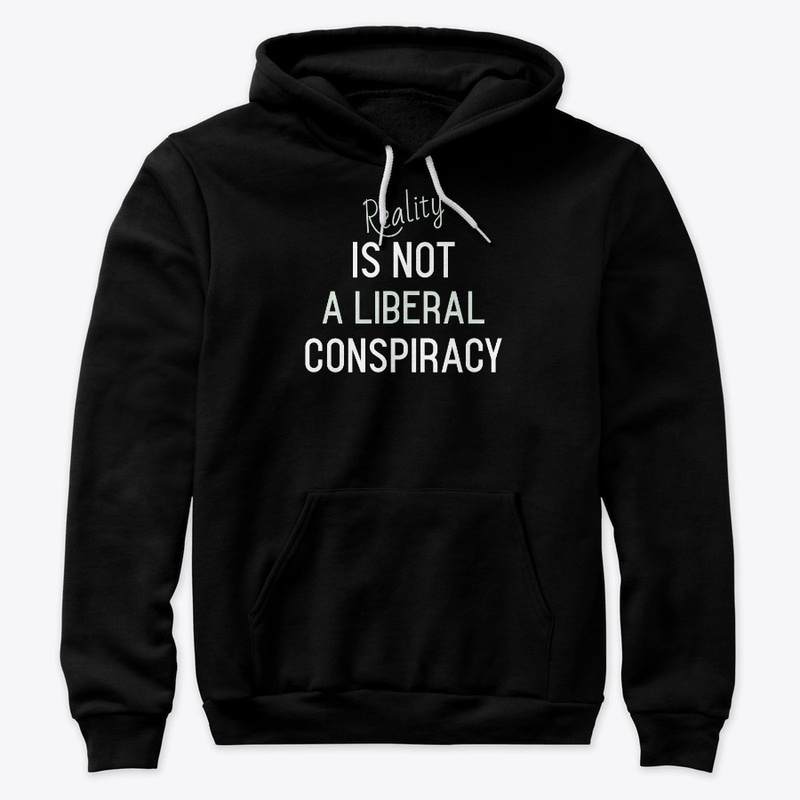 Reality Is Not a Liberal Conspiracy
