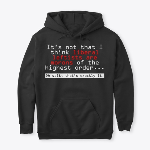 Leftists Are Morons 1 Black T-Shirt Front