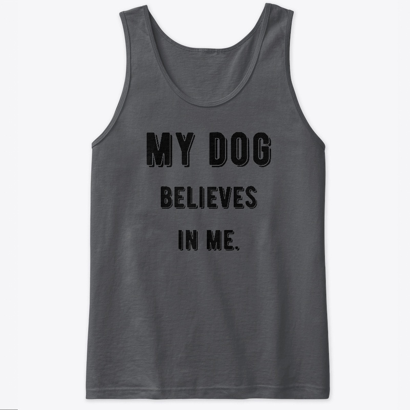 My Dog Believes In Me