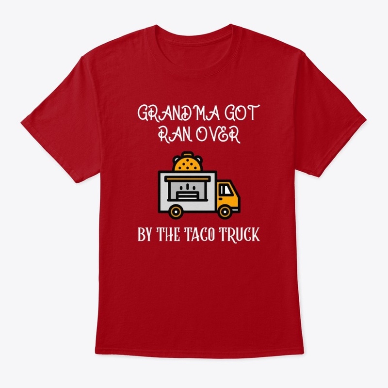 Grandma Got Ran Over By The Taco Truck