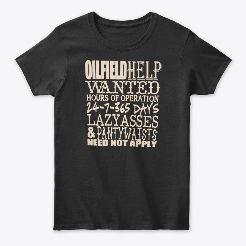 Oil Field Help  Wanted  Shirt