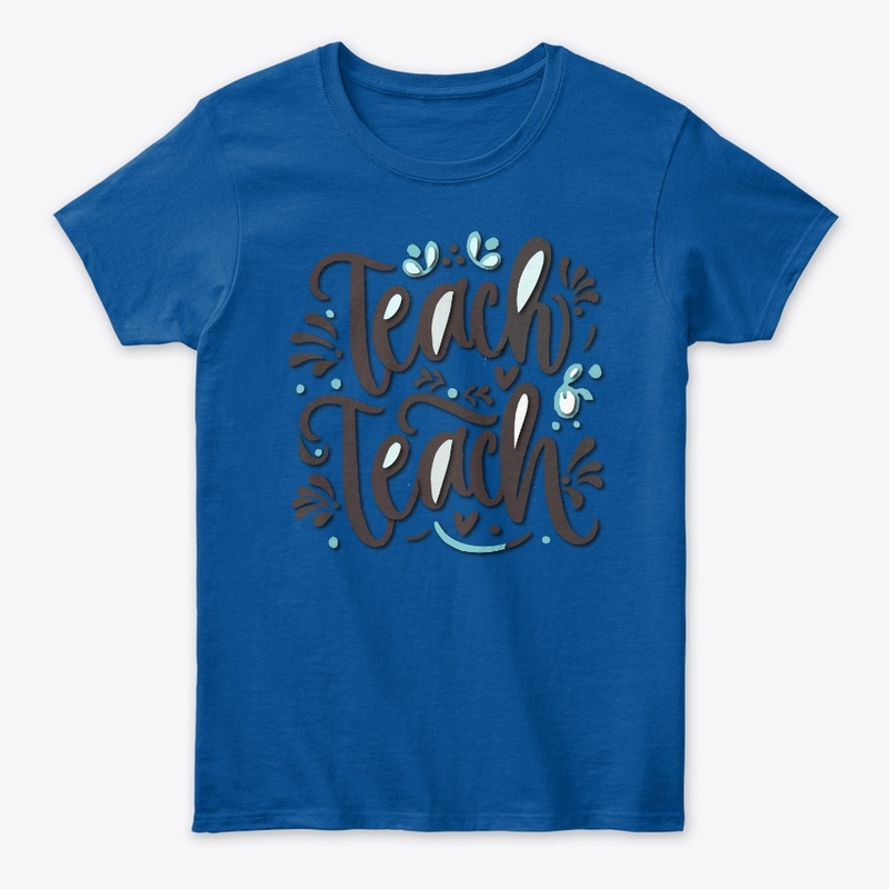 Teach teach teach t-shirt design