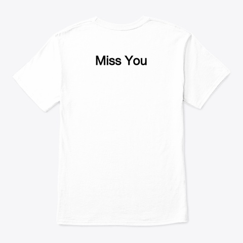 Miss You T Shirt  White T-Shirt Back