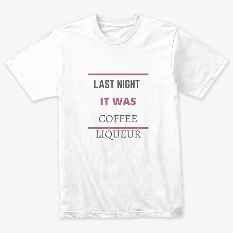 Last Night It Was Coffee Liqueur