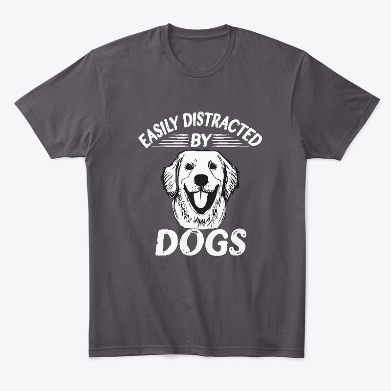 Easily Distracted By Dogs Shirt