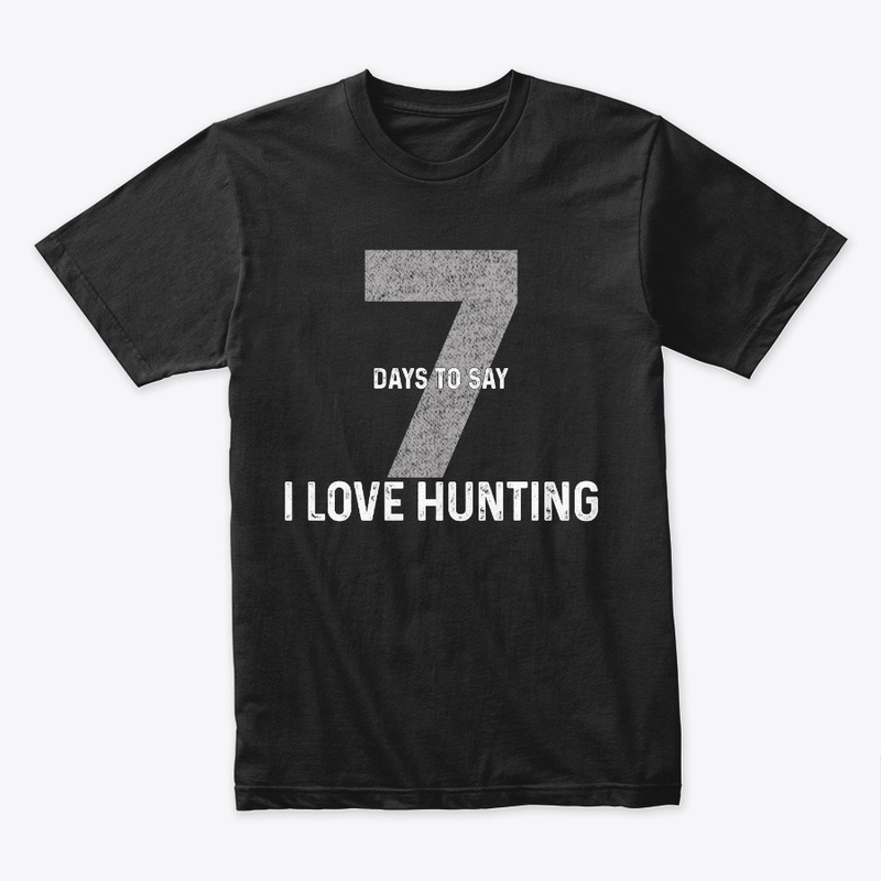 Seven Days To Say "I Love Hunting"