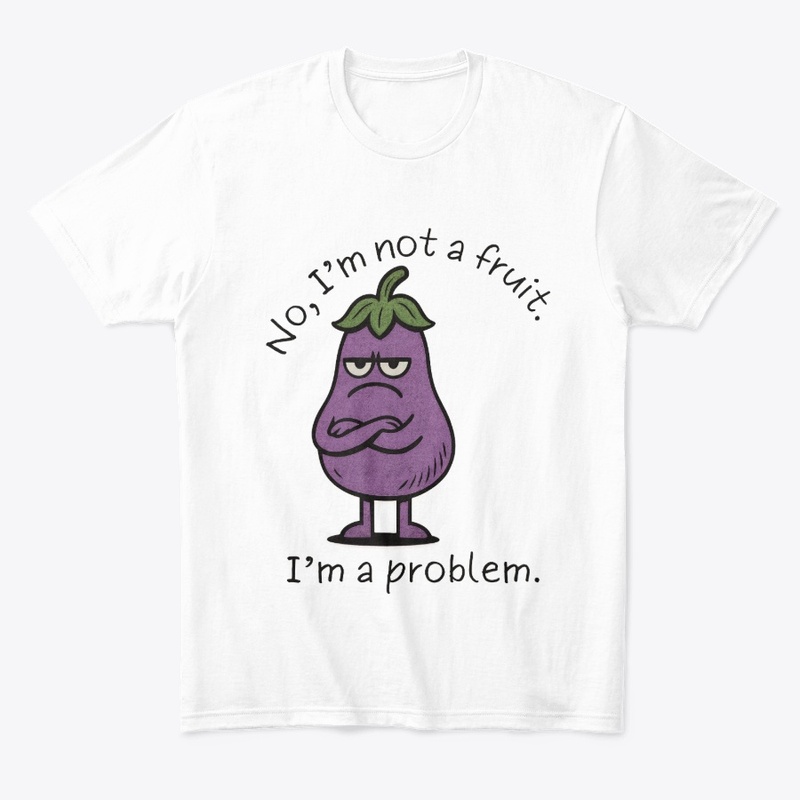 I'm Not a Fruit, I'm a Problem