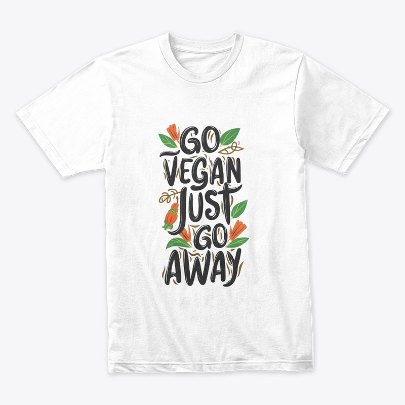 Go Vegan, Just Go Away