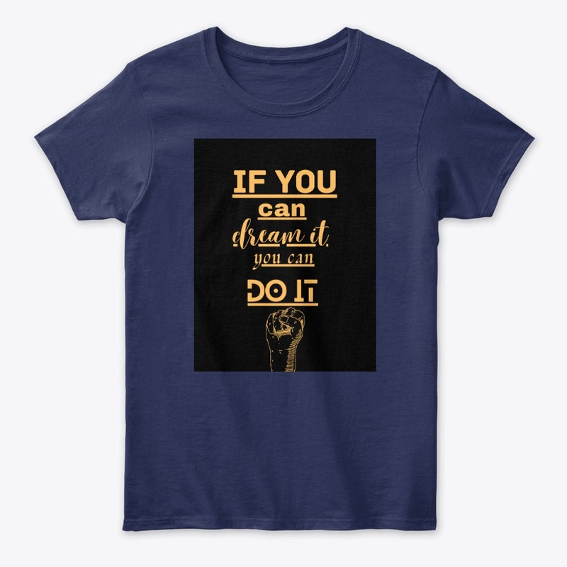 IF YOU CAN DREAM IT YOU CAN DO IT 