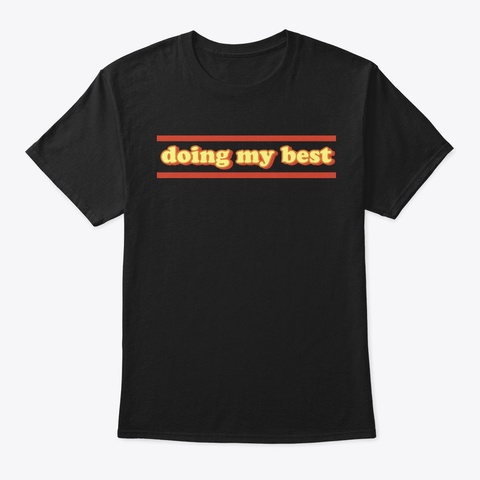 Doing My Best Black T-Shirt Front