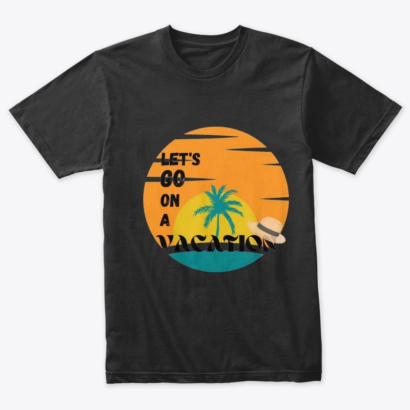 Let's GO On A Vacation. 