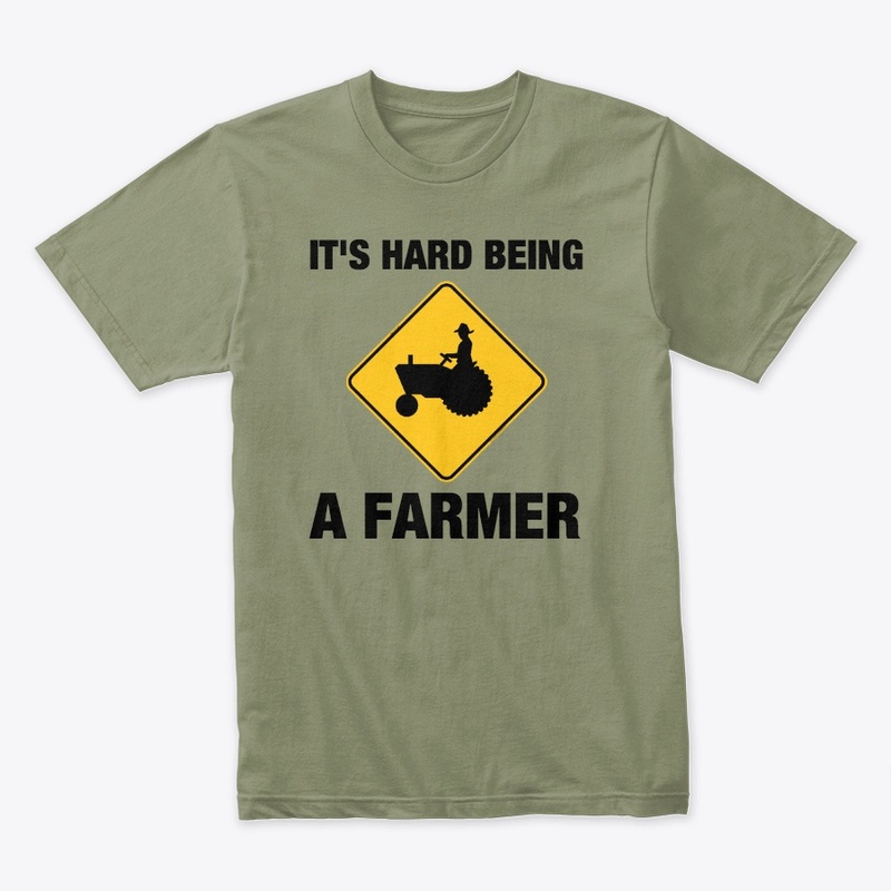 IT'S HARD BEING A FARMER | Premium Tee