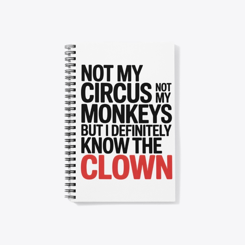 Not My Circus Not My Monkeys