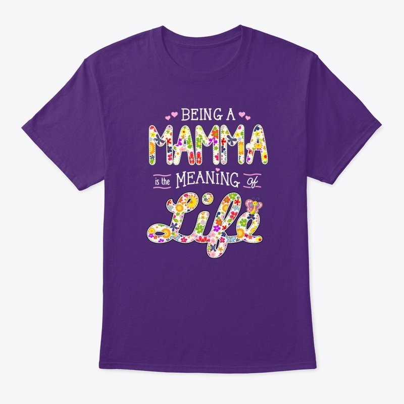 BEING a MAMMA is the MEANING of LIFE