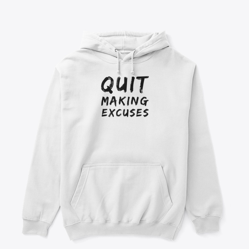 Quit making excuses