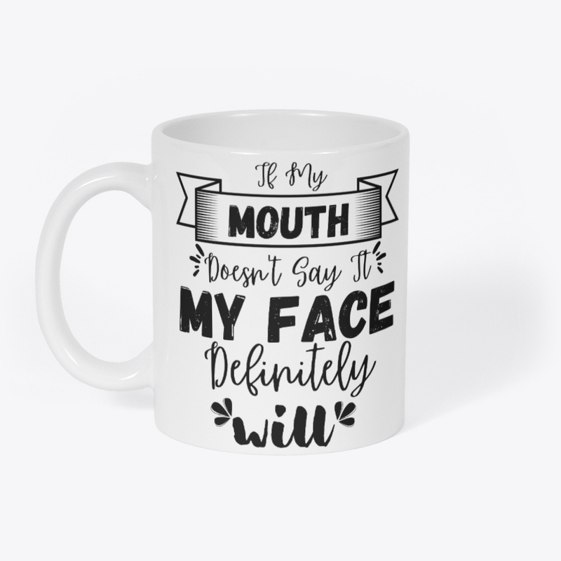 If My Mouth Doesn't Say It My Face
