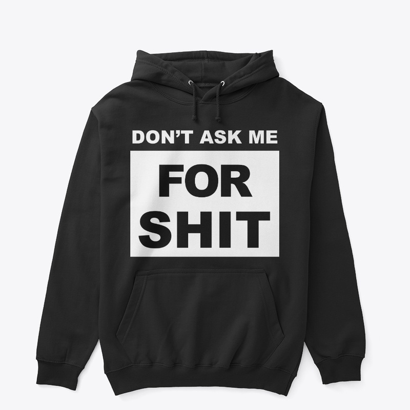 Don't Ask Me for Shit
