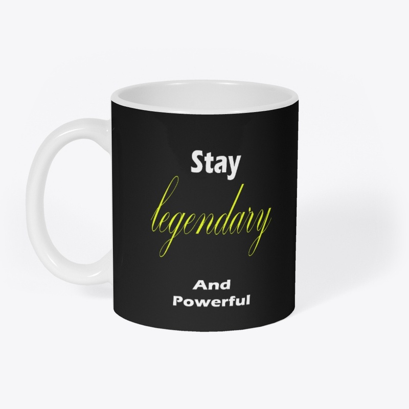 Stay legendary And Powerful