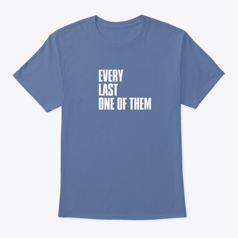 Every Last One Of Them T-Shirt