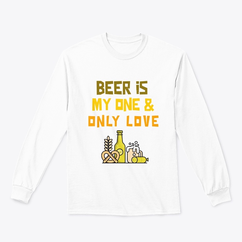 Beer Is My One And Only Love