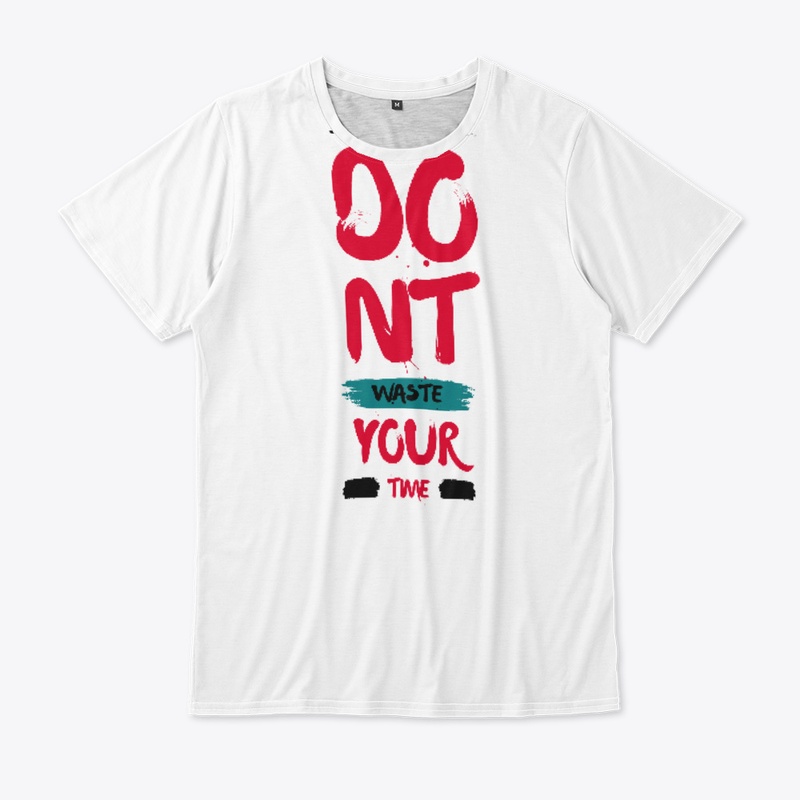 Dont Waste Your Time T-Shirt