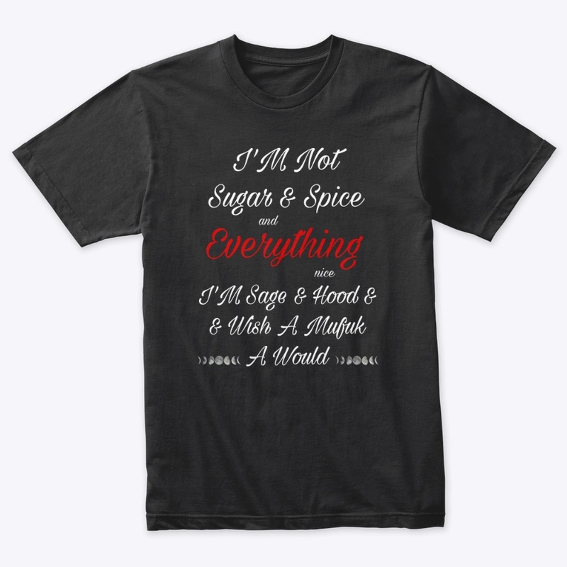 I’m not sugar and spice shirt
