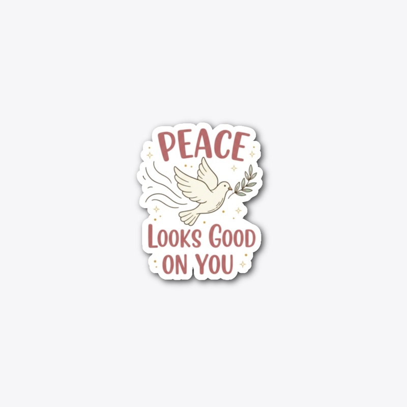 Peace Looks Good On You - Mindfulness