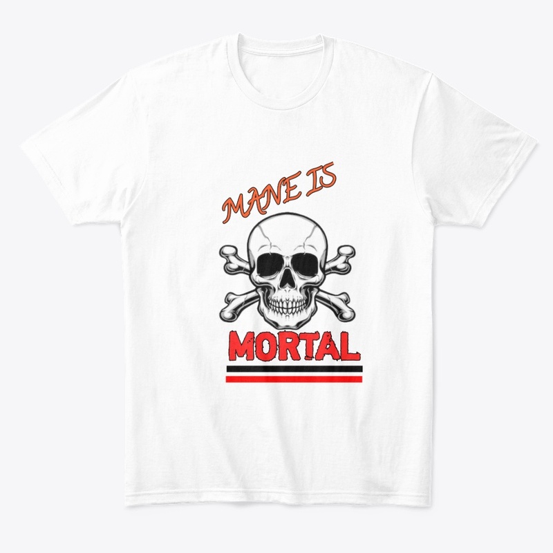Mane is mortal t-shirt best 