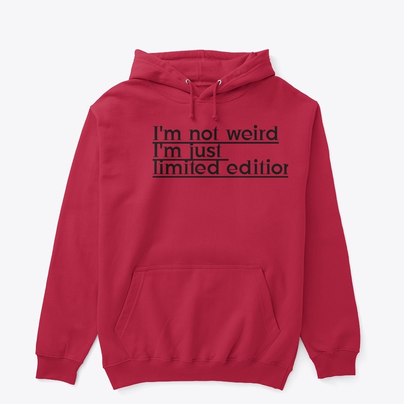 I'm not weird , I'm just limited edition