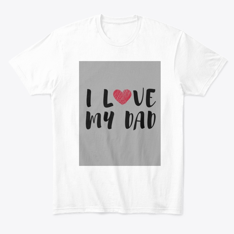 Best Father's Day Tshirt I love my Dad