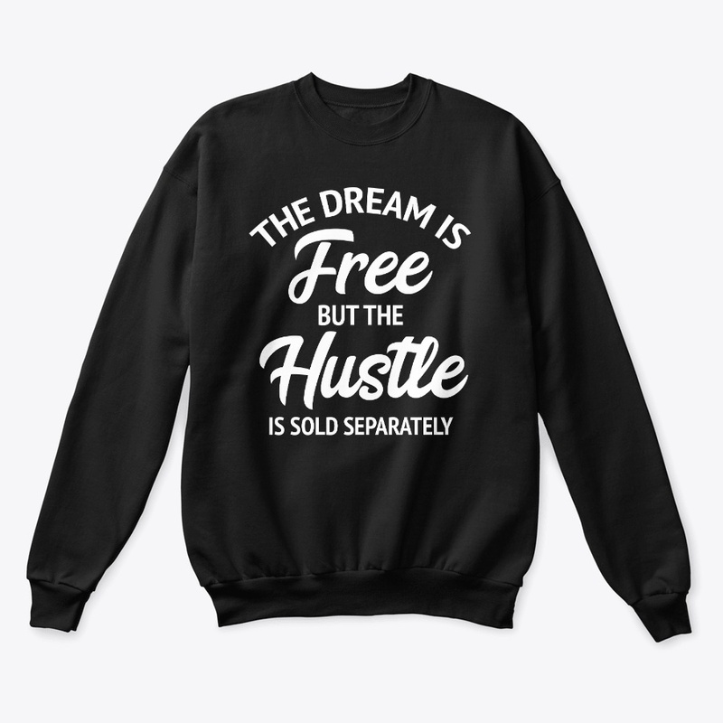 The Dream Is Free But The Hustle Is
