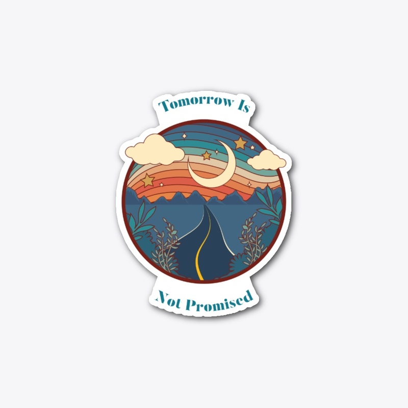TOMORROW IS NOT PROMISED