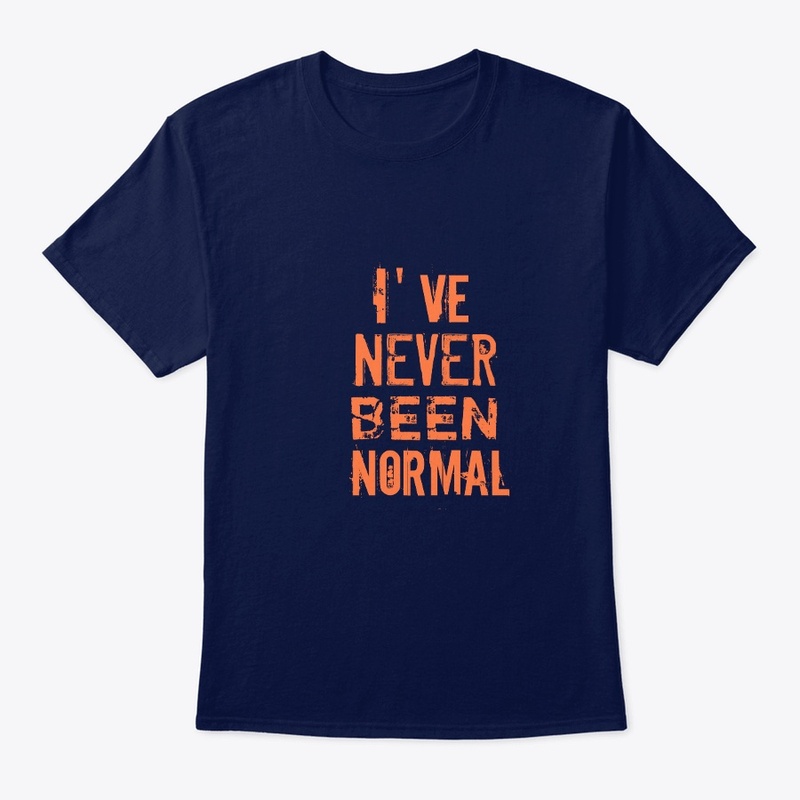 I’ve Never Been Normal T-Shirt Unisex