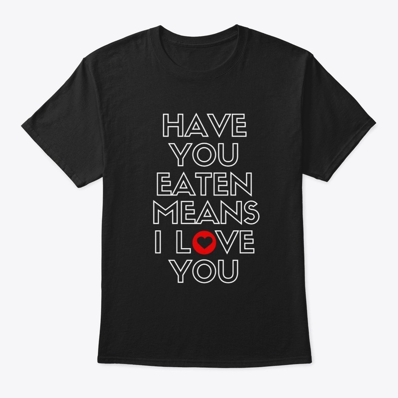 Have You Eaten Means I Love You