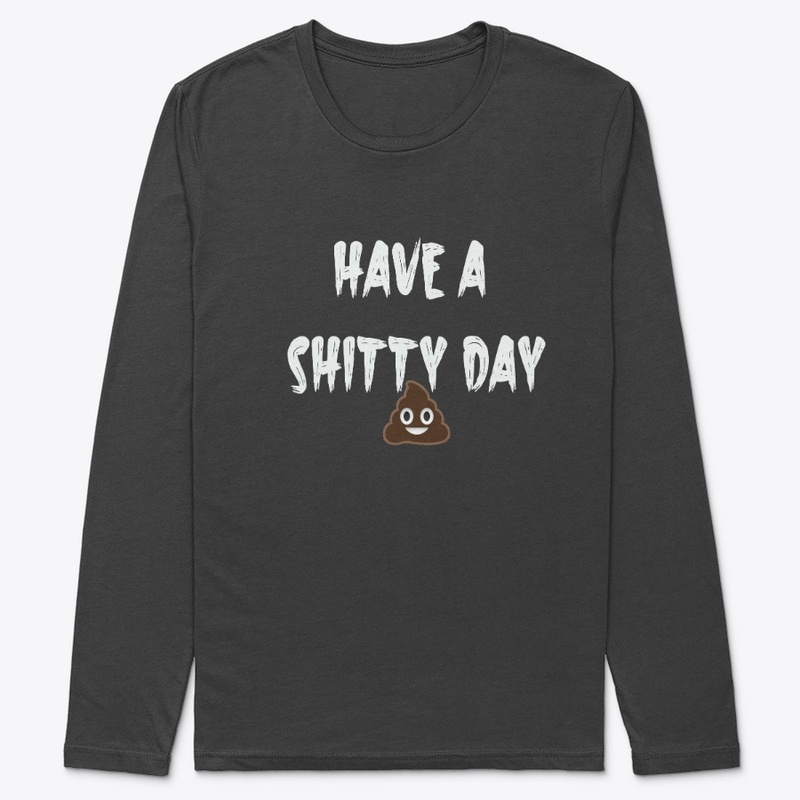 have a shitty day  T-shirt