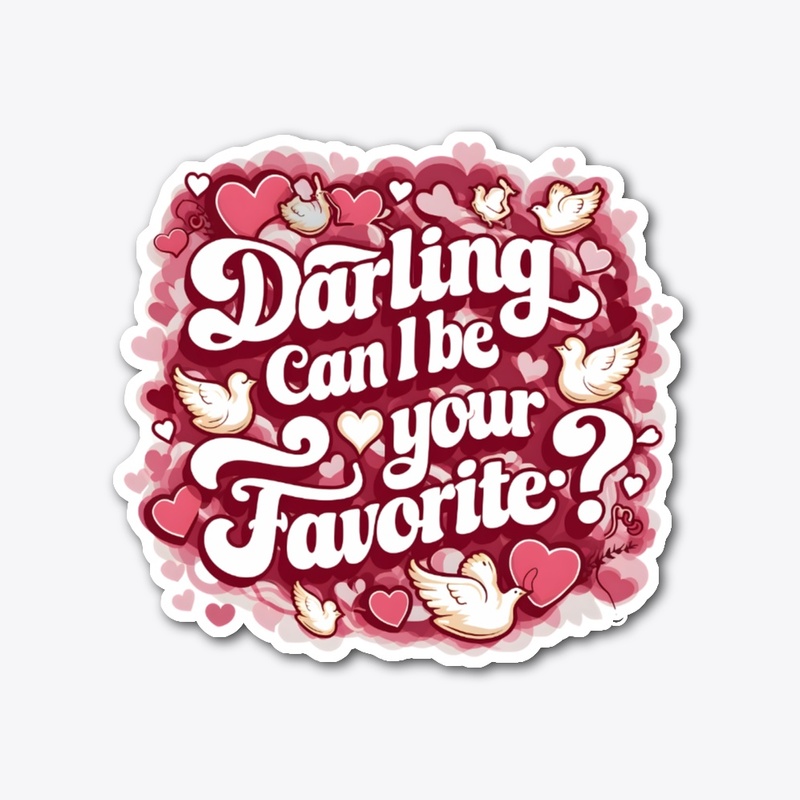 Darling can I be your Favorite