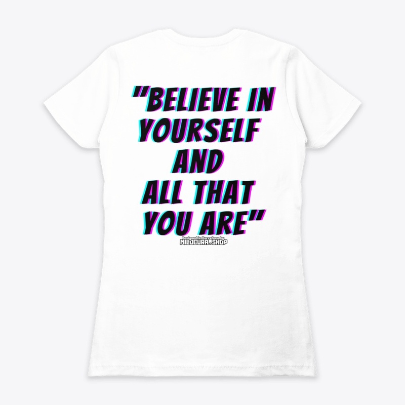 Believe in yourself and all that you are