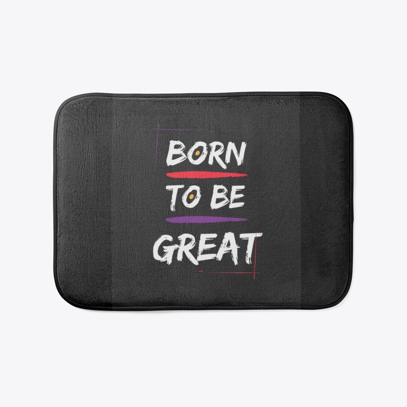 BORN TO BE GREAT