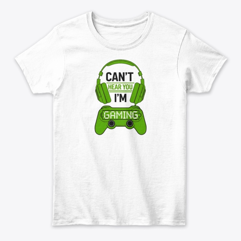 Can't Hear You, I'm Gaming T-shirt 