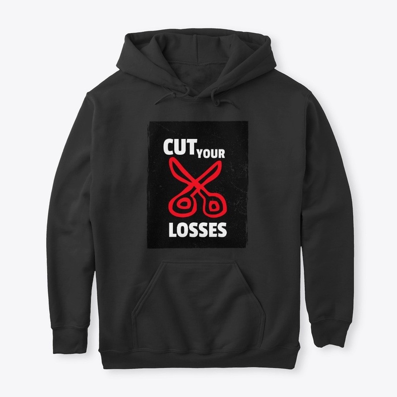 CUT YOUR LOSSES 