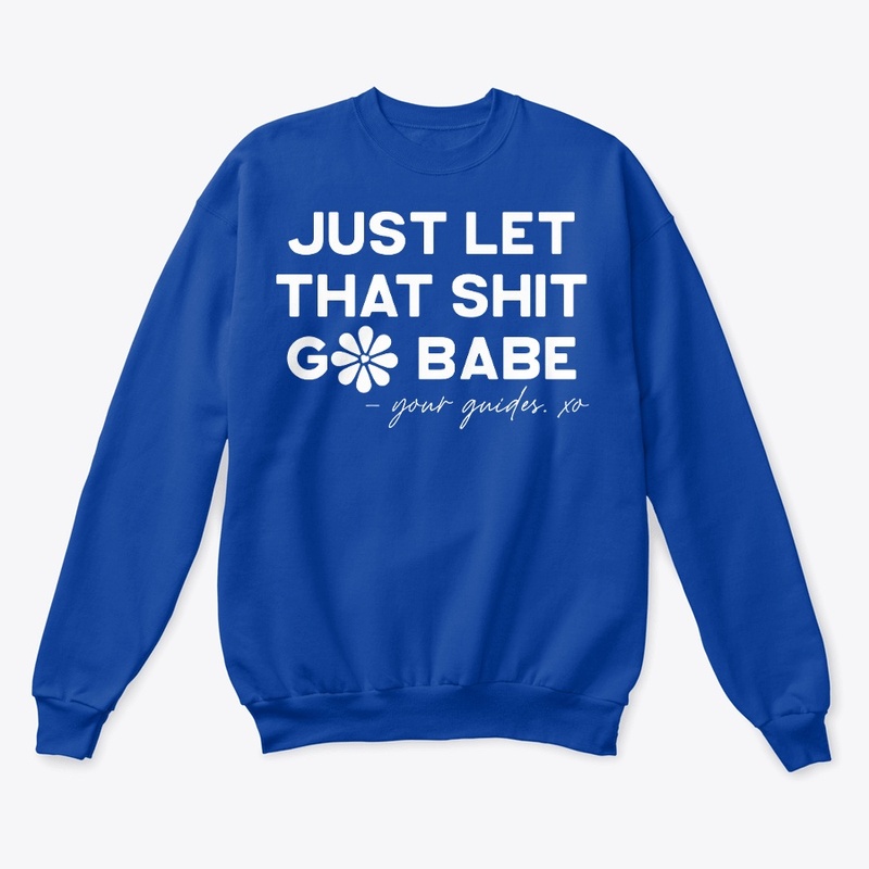 JUST LET THAT SHIT GO BABE - white