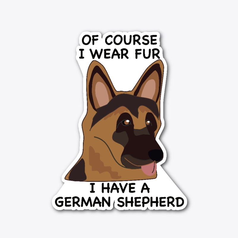 Of Course I Wear Fur - German Shepherd
