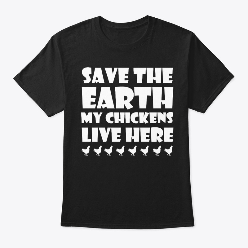 Save the Earth my chickens live here 2